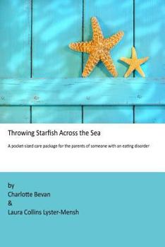 Paperback Throwing Starfish Across the Sea: A pocket-sized care package for the parents of someone with an eating disorder Book