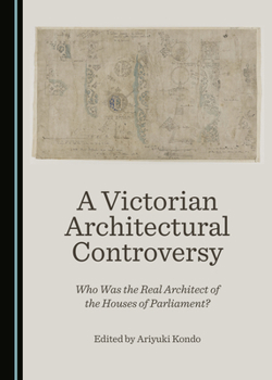 Hardcover A Victorian Architectural Controversy: Who Was the Real Architect of the Houses of Parliament? Book