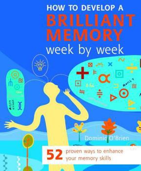 Paperback How to Develop a Brilliant Memory Week by Week: 52 Proven Ways to Enhance Your Memory Skills Book