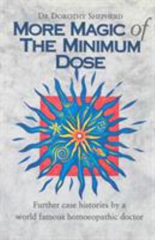 Hardcover More Magic of the Minimum Dose: Further Case Histories by a World Famous Homeopathic Doctor Book