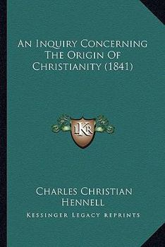 An Inquiry Concerning the Origin of Christianity