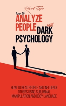 Hardcover How to Analyze People with Dark Psychology: How to Read People and Influence Others Using Subliminal Manipulation and Body Language Book