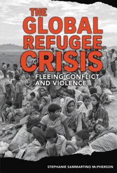 Library Binding The Global Refugee Crisis: Fleeing Conflict and Violence Book