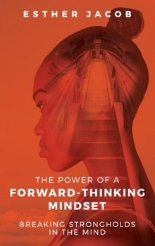 Hardcover The Power of a Forward-Thinking Mindset: Breaking strongholds in the mind Book