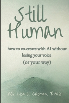 STILL HUMAN: How to Create with AI Without Losing Your Voice