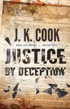 Paperback Justice by Deception: When Lies Prevail. . . Justice Fails Book