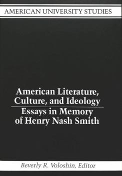 American Literature, Culture, and Ideology: Essays in Memory of Henry Nash Smith (American University Studies Series Xxiv, American Literature)