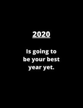 2020 Is Going To Be Your Best Year Yet.: Inspirational Notebook 8.5 x 11 Inches 120 Lines Pages