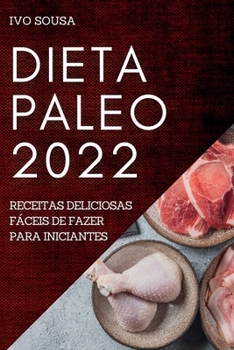 Paperback Dieta Paleo 2022: Receitas Deliciosas Fáceis de Fazer Para Iniciantes [Portuguese] Book