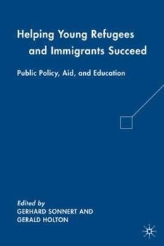 Hardcover Helping Young Refugees and Immigrants Succeed: Public Policy, Aid, and Education Book