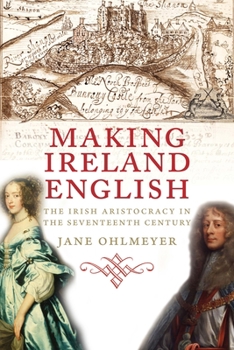 Paperback Making Ireland English: The Irish Aristocracy in the Seventeenth Century Book