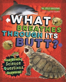 Hardcover What Breathes Through Its Butt?: Mind-Blowing Science Questions Answered Book