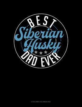 Paperback Best Siberian Husky Dad Ever: 6 Columns Columnar Pad Book