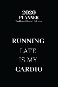 2020 Planner Weekly and Monthly Calendar : Running Late Is My CARDIO, Funny Qoute Calendar 2020 (140 Pages, 6 X 9 )