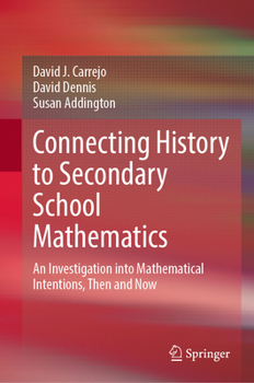 Hardcover Connecting History to Secondary School Mathematics: An Investigation Into Mathematical Intentions, Then and Now Book