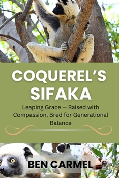 COQUEREL’S SIFAKA: Leaping Grace — Raised with Compassion, Bred for Generational Balance
