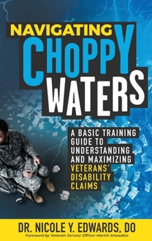 Paperback Navigating Choppy Waters: A Basic Training Guide to Understanding and Maximizing Veterans' Disability Claims Book