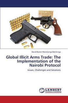 Paperback Global Illicit Arms Trade: The Implementation of the Nairobi Protocol Book