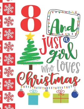 8 And Just A Girl Who Loves Christmas: Holiday College Ruled Composition Writing School Notebook To Take Teachers Notes - Christmas Quote Notepad For Girls