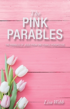 Paperback The Pink Parables: The Parables of Jesus from One Female Perspective Book