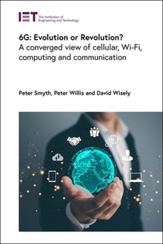Hardcover 6g: Evolution or Revolution?: A Converged View of Cellular, Wi-Fi, Computing and Communication Book