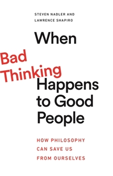 Paperback When Bad Thinking Happens to Good People: How Philosophy Can Save Us from Ourselves Book