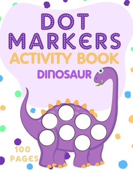 Paperback Dot Markers Activity Book: Dinosaur Coloring Book | Try Different Coloring Techniques | Paint with fingers, markers, paints and more ... Book