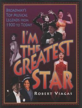 Hardcover I'm the Greatest Star: Broadway's Top Musical Legends from 1900 to Today Book