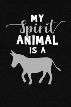 Paperback My Spirit Animal Is A: Donkey Journal Notebook Book