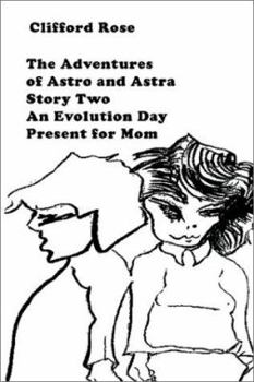 Paperback The Adventures of Astro and Astra: Story Two: An Evolution Day Present for Mom Book