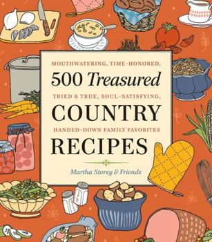 Paperback 500 Treasured Country Recipes from Martha Storey and Friends: Mouthwatering, Time-Honored, Tried-And-True, Handed-Down, Soul-Satisfying Dishes Book