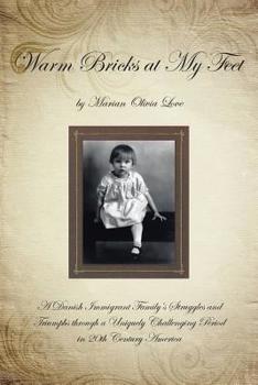 Paperback Warm Bricks at My Feet: A Danish Immigrant Family's Struggles and Triumphs Through a Uniquely Challenging Period in 20th Century America Book