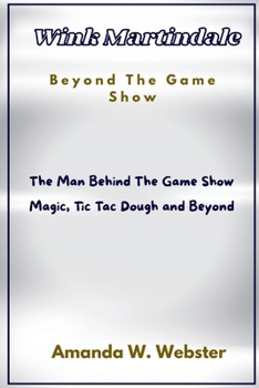 Paperback Wink Martindale Beyond The Game Show: The Man Behind The Game Show Magic Tic Tac Dough and Beyond Book