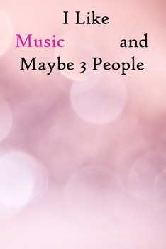 I Like Music and Maybe 3 People: Lined Notebook / Journal Gift, 200 Pages, 6x9,  Cover, Matte Finish Inspirational Quotes Journal, Notebook, Diary, Composition Book