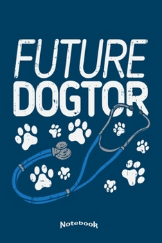 Paperback My Future Dogtor Notebook: Cool Paw and Stethoscope Themed Notebook, Diary or Journal Graduation Gift for Future Vets, Veterinaries, Veterinary S Book