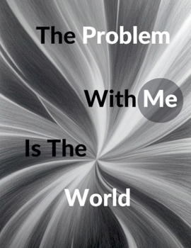 Paperback The Problem With Me Is The World Book