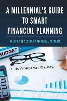 A Millennial's Guide to Smart Financial Planning: Unlock the secret of financial planning