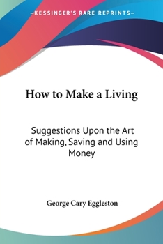 How to Make a Living: Suggestions Upon the Art of Making, Saving and Using Money