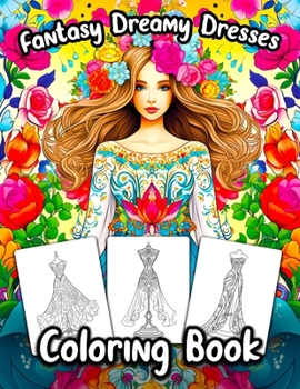 Paperback Fantasy Dreamy Dresses Coloring Book: Beautiful Trendy Fashion illustrations, Cute Fantasy Princess Dresses for kids, teens, and adults for Relaxing a Book