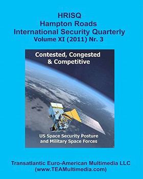 Paperback Contested, Congested and Competitive: US Space Security Posture and Military Space Forces: Hampton Roads International Security Quarterly, Vol. XI, Nr Book