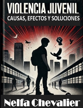 VIOLENCIA JUVENIL: Causas, Efectos y Soluciones (Spanish Edition)