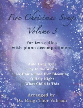 Five Christmas Songs for two Cellos - volume 3: cello duets (Five Christmas Songs - Volume 3)