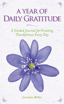 Paperback A Year of Daily Gratitude: A Guided Journal for Creating Thankfulness Every Day Book