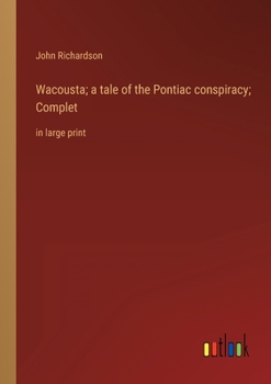 Paperback Wacousta; a tale of the Pontiac conspiracy; Complet: in large print Book