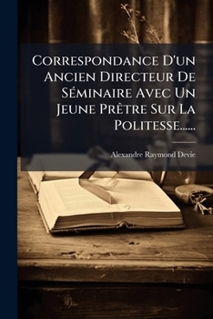 Paperback Correspondance D'un Ancien Directeur De Séminaire Avec Un Jeune Prêtre Sur La Politesse...... [French] Book