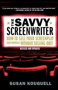 Paperback The Savvy Screenwriter: How to Sell Your Screenplay (and Yourself) Without Selling Out! Book
