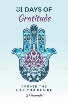 Paperback 31 Days Of Gratitude: Create The Life You Desire Book