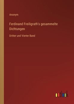 Ferdinand Freiligrath's gesammelte Dichtungen: Dritter und Vierter Band