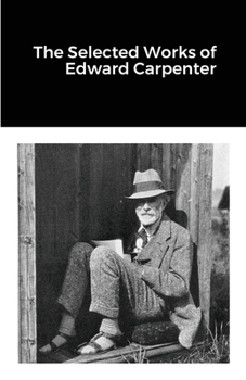 Paperback The Selected Works of Edward Carpenter Book