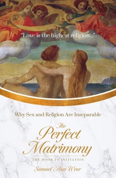 Paperback The Perfect Matrimony: Why Sex and Religion Are Inseparable Book